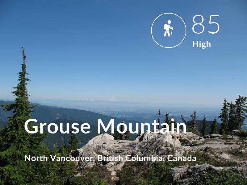 Hiking comfort level is 85 in Grouse Mountain